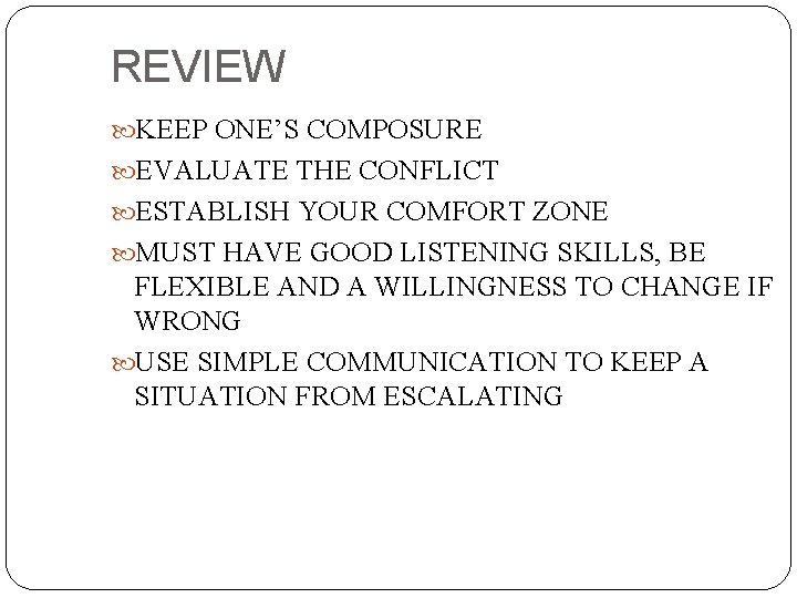 REVIEW KEEP ONE’S COMPOSURE EVALUATE THE CONFLICT ESTABLISH YOUR COMFORT ZONE MUST HAVE GOOD