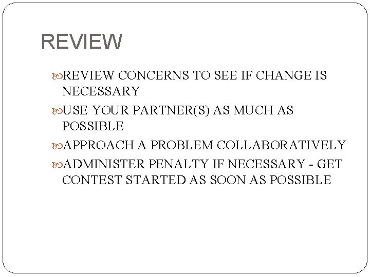 REVIEW CONCERNS TO SEE IF CHANGE IS NECESSARY USE YOUR PARTNER(S) AS MUCH AS