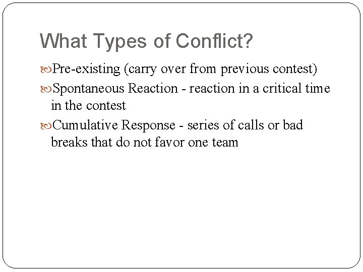 What Types of Conflict? Pre-existing (carry over from previous contest) Spontaneous Reaction - reaction