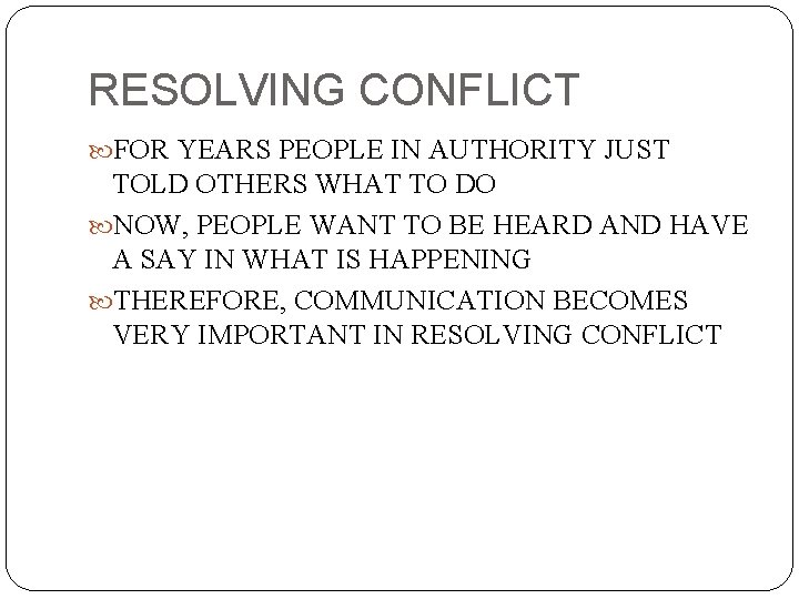 RESOLVING CONFLICT FOR YEARS PEOPLE IN AUTHORITY JUST TOLD OTHERS WHAT TO DO NOW,