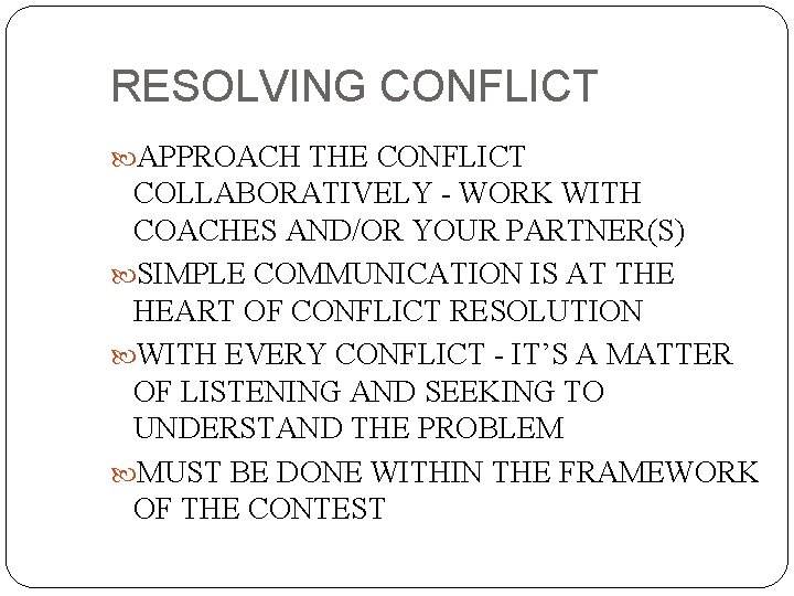 RESOLVING CONFLICT APPROACH THE CONFLICT COLLABORATIVELY - WORK WITH COACHES AND/OR YOUR PARTNER(S) SIMPLE
