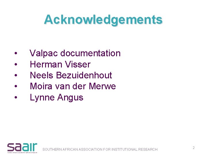Acknowledgements • • • Valpac documentation Herman Visser Neels Bezuidenhout Moira van der Merwe
