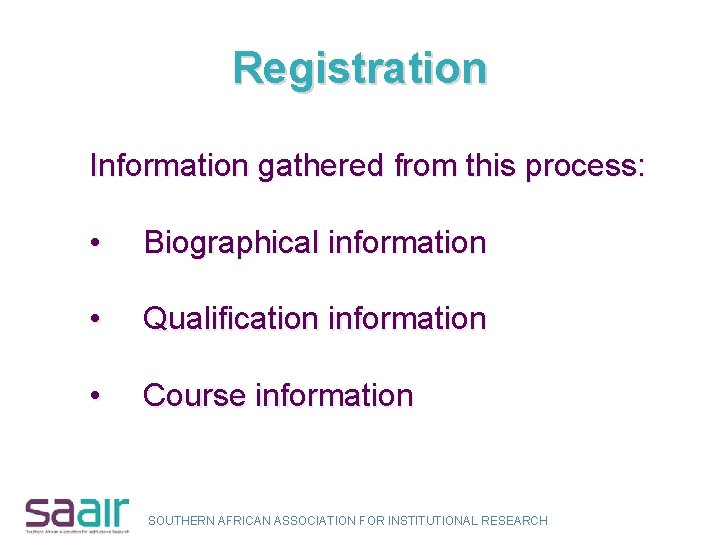 Registration Information gathered from this process: • Biographical information • Qualification information • Course