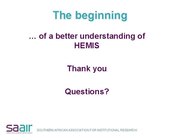 The beginning … of a better understanding of HEMIS Thank you Questions? SOUTHERN AFRICAN