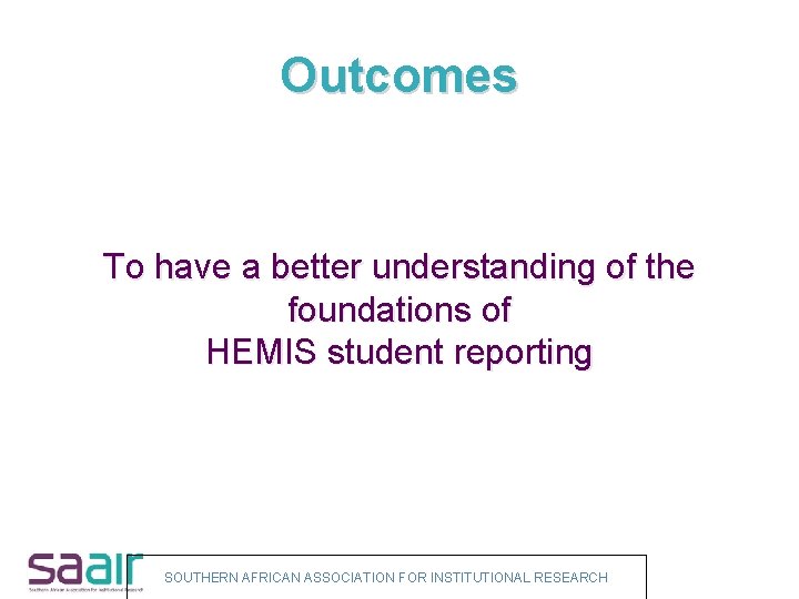 Outcomes To have a better understanding of the foundations of HEMIS student reporting SOUTHERN