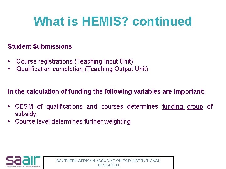 What is HEMIS? continued Student Submissions • Course registrations (Teaching Input Unit) • Qualification