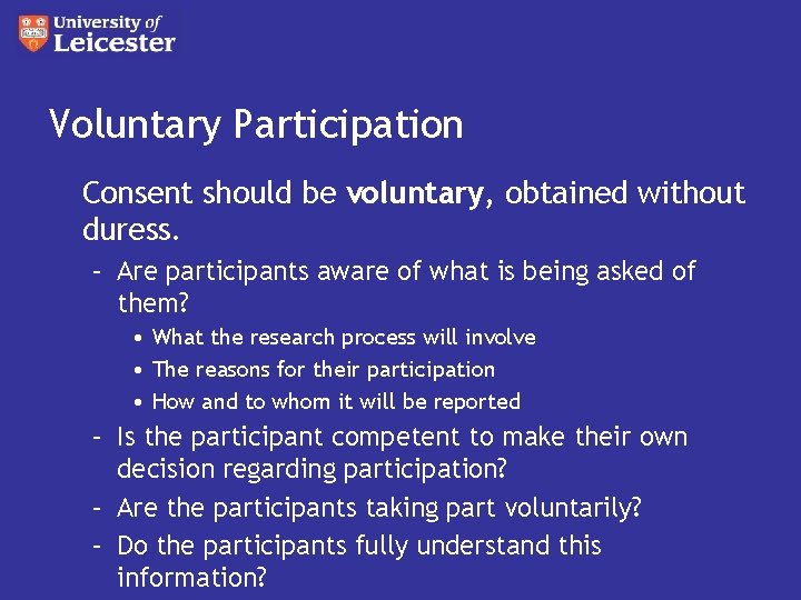 Voluntary Participation Consent should be voluntary, obtained without duress. – Are participants aware of