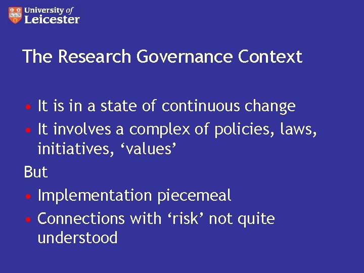 The Research Governance Context • It is in a state of continuous change •