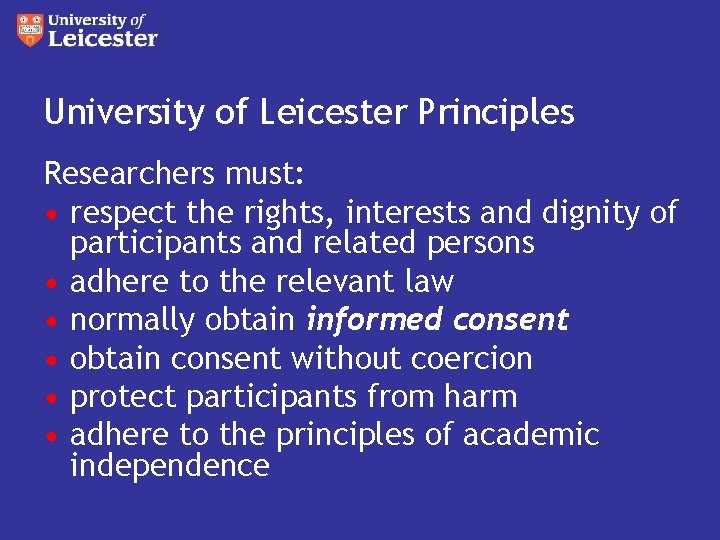 University of Leicester Principles Researchers must: • respect the rights, interests and dignity of