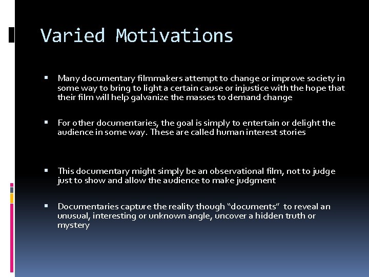 Varied Motivations Many documentary filmmakers attempt to change or improve society in some way