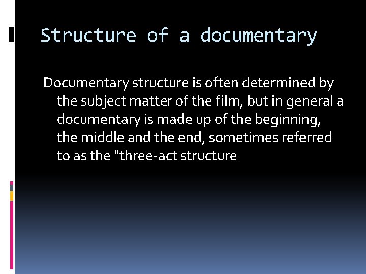 Structure of a documentary Documentary structure is often determined by the subject matter of