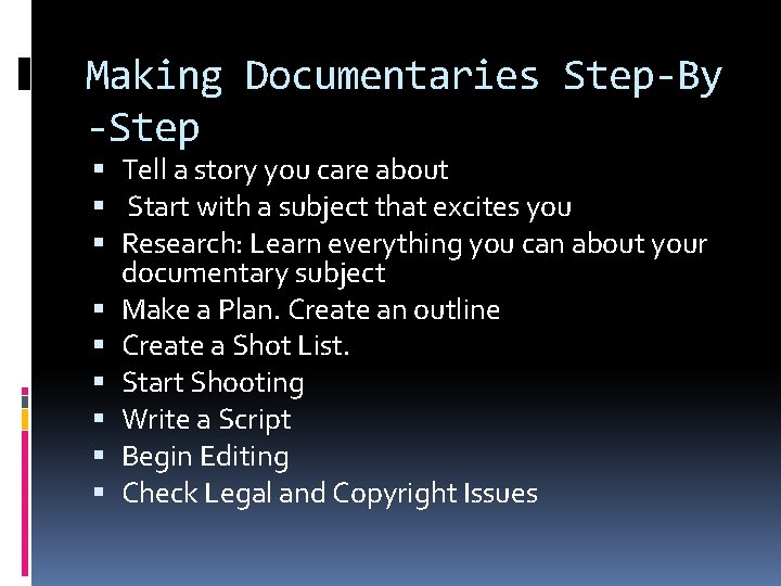 Making Documentaries Step-By -Step Tell a story you care about Start with a subject