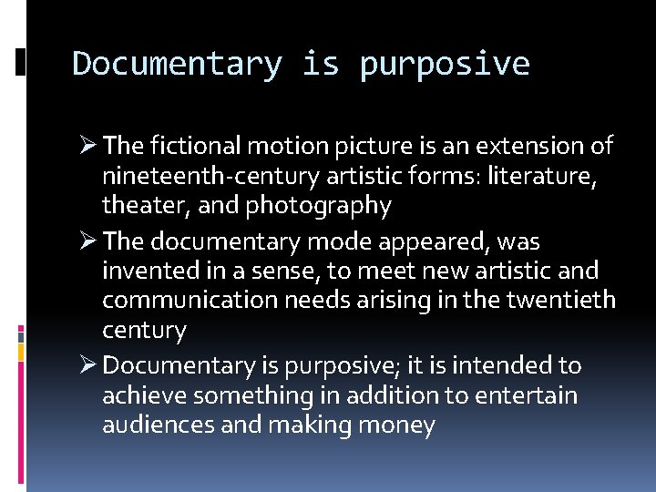 Documentary is purposive Ø The fictional motion picture is an extension of nineteenth-century artistic