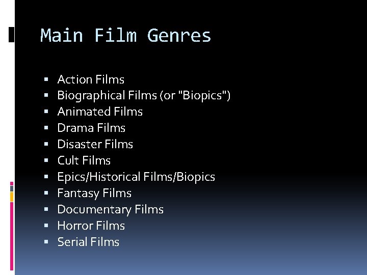 Main Film Genres Action Films Biographical Films (or "Biopics") Animated Films Drama Films Disaster