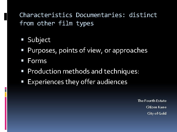 Characteristics Documentaries: distinct from other film types Subject Purposes, points of view, or approaches