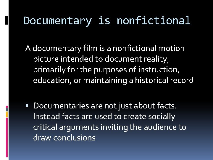 Documentary is nonfictional A documentary film is a nonfictional motion picture intended to document