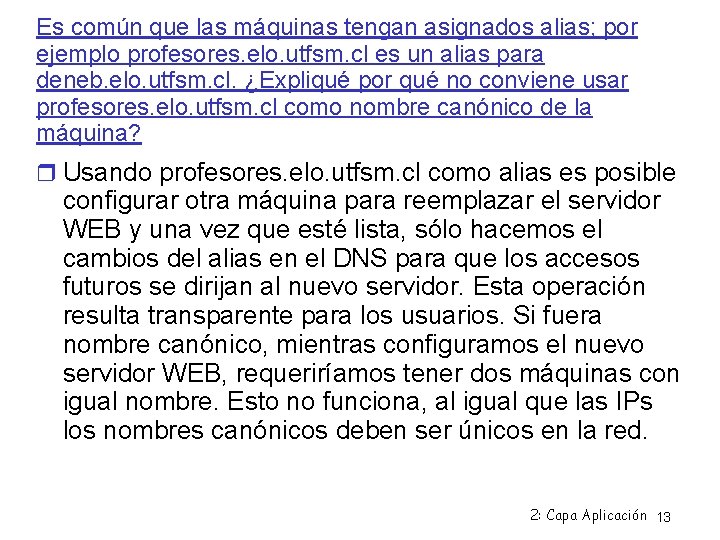 Es común que las máquinas tengan asignados alias; por ejemplo profesores. elo. utfsm. cl