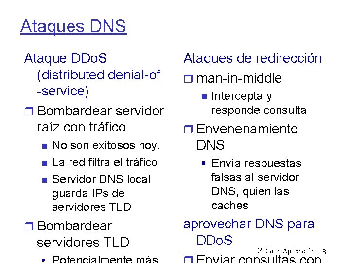 Ataques DNS Ataque DDo. S (distributed denial-of -service) Bombardear servidor raíz con tráfico No