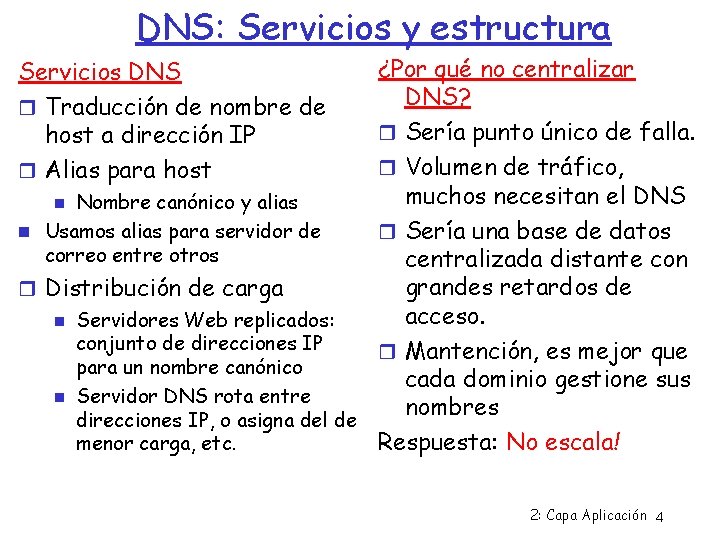 DNS: Servicios y estructura ¿Por qué no centralizar DNS? Sería punto único de falla.