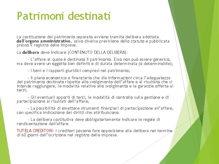 Patrimoni destinati La costituzione del patrimonio separato avviene tramite delibera adottata dall’organo amministrativo, salvo