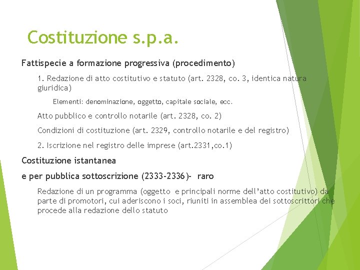 Costituzione s. p. a. Fattispecie a formazione progressiva (procedimento) 1. Redazione di atto costitutivo