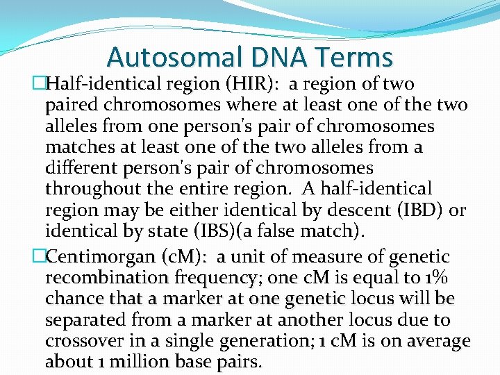 Autosomal DNA Terms �Half-identical region (HIR): a region of two paired chromosomes where at Autosomal DNA Terms �Half-identical region (HIR): a region of two paired chromosomes where at