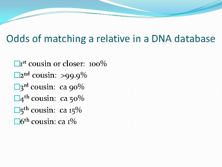 Odds of matching a relative in a DNA database � 1 st cousin or Odds of matching a relative in a DNA database � 1 st cousin or