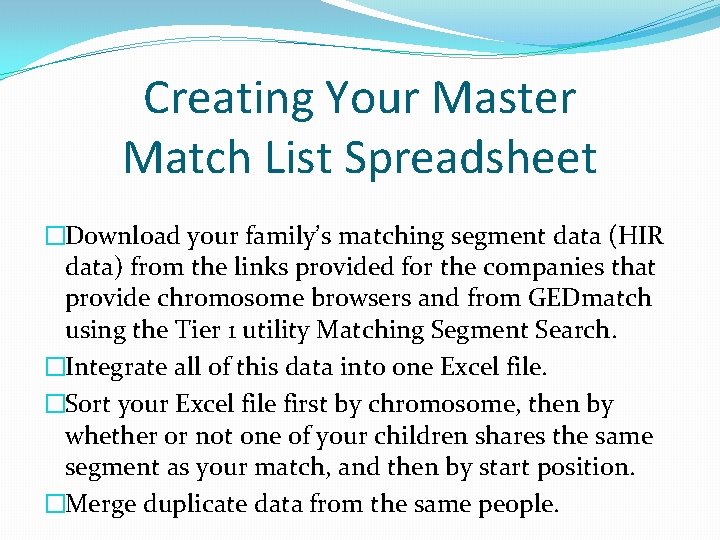Creating Your Master Match List Spreadsheet �Download your family’s matching segment data (HIR data) Creating Your Master Match List Spreadsheet �Download your family’s matching segment data (HIR data)