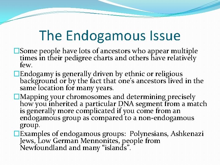 The Endogamous Issue �Some people have lots of ancestors who appear multiple times in The Endogamous Issue �Some people have lots of ancestors who appear multiple times in