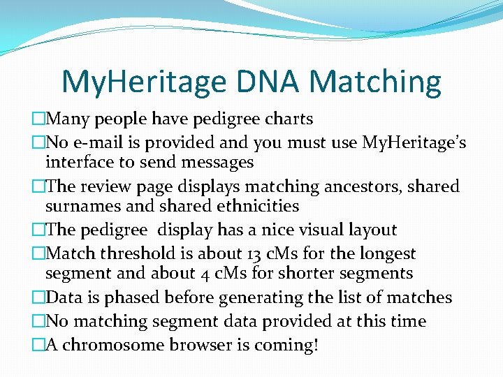 My. Heritage DNA Matching �Many people have pedigree charts �No e-mail is provided and My. Heritage DNA Matching �Many people have pedigree charts �No e-mail is provided and