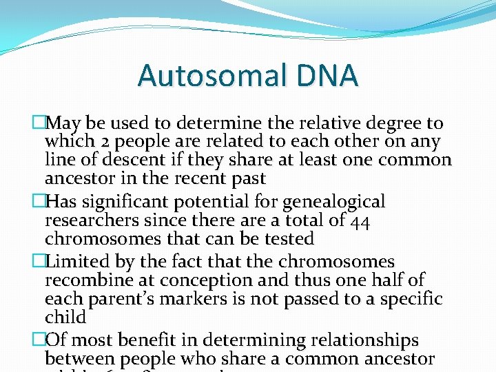 Autosomal DNA �May be used to determine the relative degree to which 2 people Autosomal DNA �May be used to determine the relative degree to which 2 people