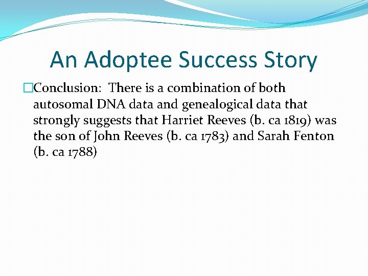 An Adoptee Success Story �Conclusion: There is a combination of both autosomal DNA data An Adoptee Success Story �Conclusion: There is a combination of both autosomal DNA data