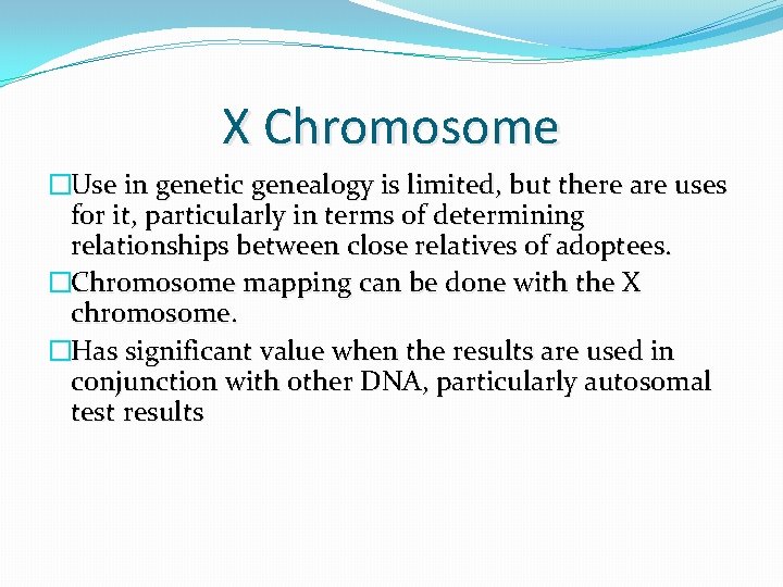 X Chromosome �Use in genetic genealogy is limited, but there are uses for it, X Chromosome �Use in genetic genealogy is limited, but there are uses for it,