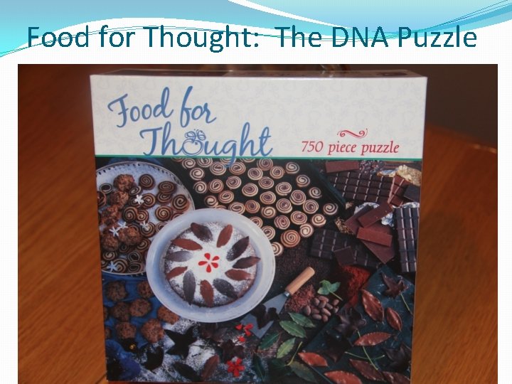 Food for Thought: The DNA Puzzle Food for Thought: The DNA Puzzle