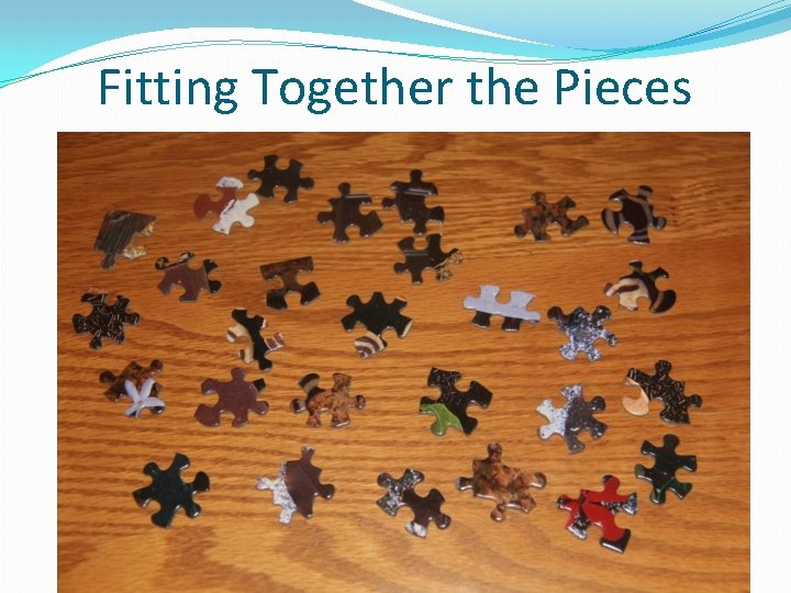 Fitting Together the Pieces Fitting Together the Pieces