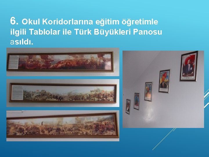 6. Okul Koridorlarına eğitim öğretimle ilgili Tablolar ile Türk Büyükleri Panosu asıldı. 