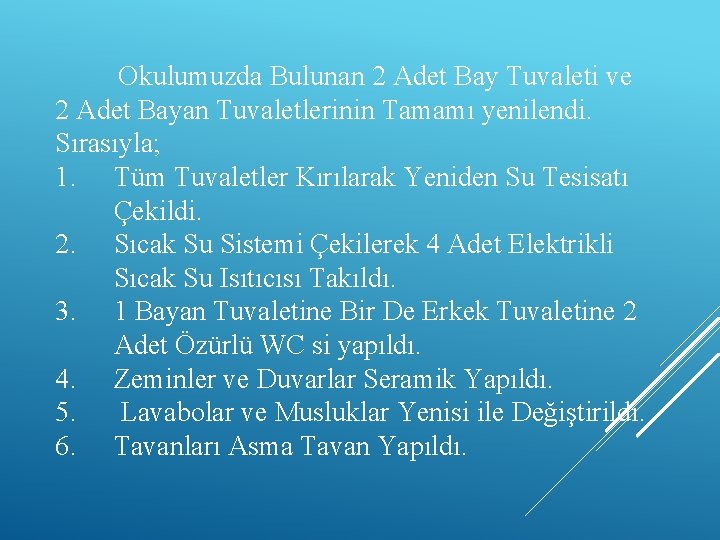 Okulumuzda Bulunan 2 Adet Bay Tuvaleti ve 2 Adet Bayan Tuvaletlerinin Tamamı yenilendi. Sırasıyla;