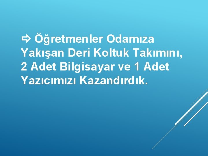  Öğretmenler Odamıza Yakışan Deri Koltuk Takımını, 2 Adet Bilgisayar ve 1 Adet Yazıcımızı