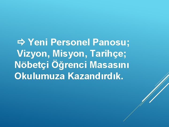  Yeni Personel Panosu; Vizyon, Misyon, Tarihçe; Nöbetçi Öğrenci Masasını Okulumuza Kazandırdık. 