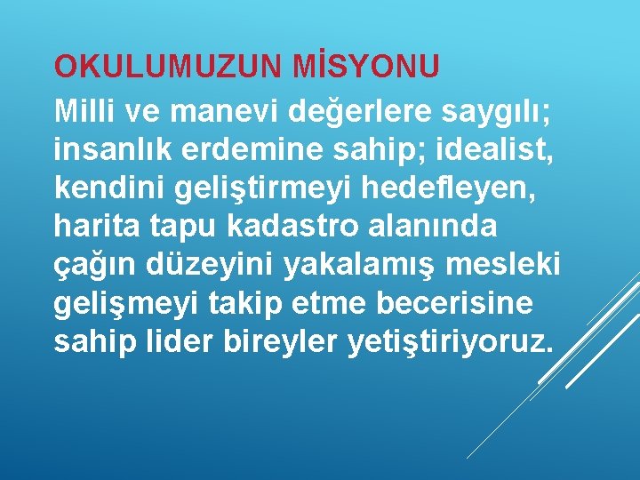 OKULUMUZUN MİSYONU Milli ve manevi değerlere saygılı; insanlık erdemine sahip; idealist, kendini geliştirmeyi hedefleyen,