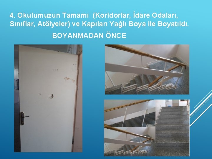 4. Okulumuzun Tamamı (Koridorlar, İdare Odaları, Sınıflar, Atölyeler) ve Kapıları Yağlı Boya ile Boyatıldı.