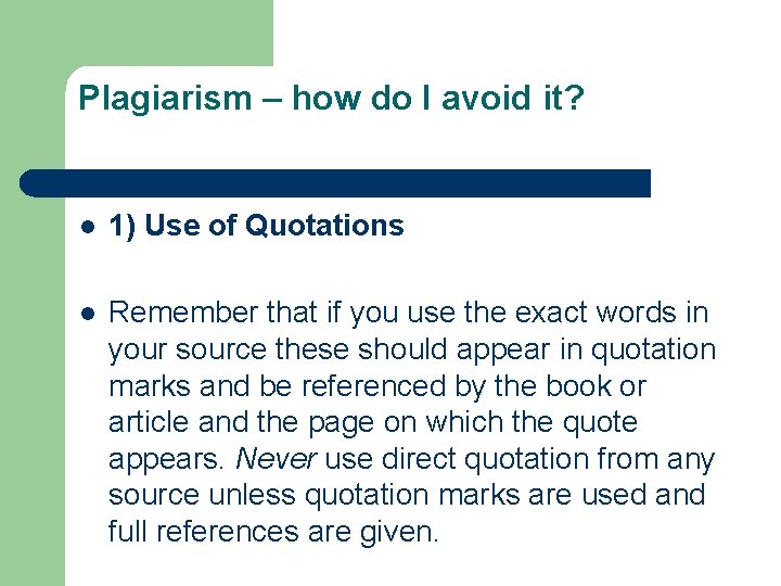 Plagiarism – how do I avoid it? l 1) Use of Quotations l Remember