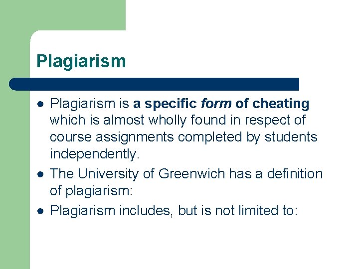 Plagiarism l l l Plagiarism is a specific form of cheating which is almost
