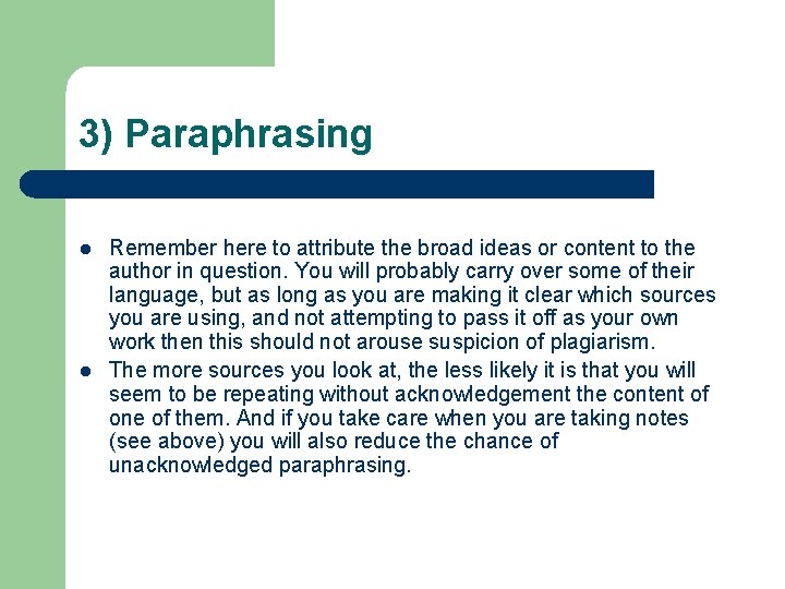 3) Paraphrasing l l Remember here to attribute the broad ideas or content to
