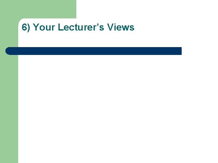 6) Your Lecturer’s Views 