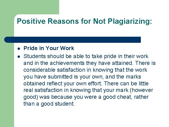 Positive Reasons for Not Plagiarizing: l l Pride in Your Work Students should be