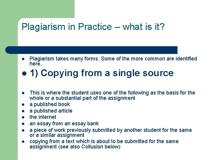 Plagiarism in Practice – what is it? l Plagiarism takes many forms. Some of