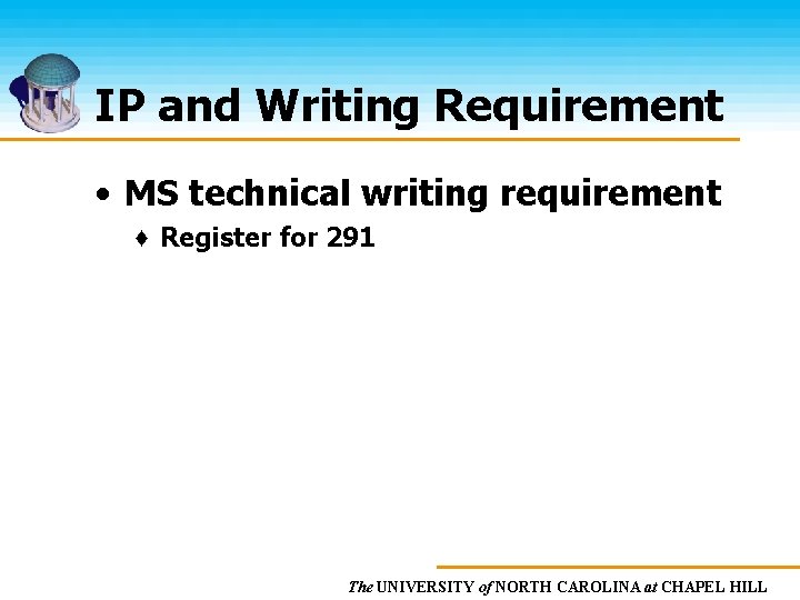 IP and Writing Requirement • MS technical writing requirement ♦ Register for 291 The