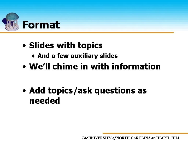 Format • Slides with topics ♦ And a few auxiliary slides • We’ll chime