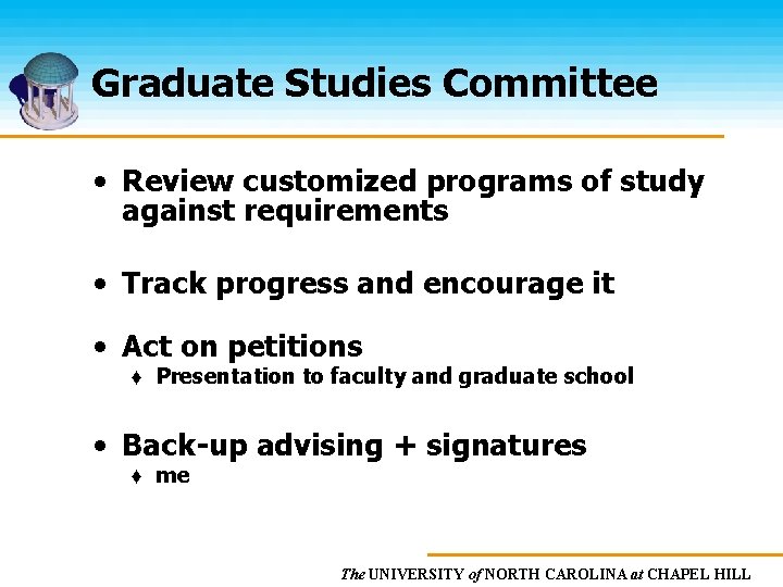 Graduate Studies Committee • Review customized programs of study against requirements • Track progress